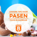 Lekkere tips voor Pasen thuis in Alkmaar